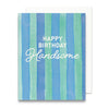 "Happy Birthday Handsome" Greeting Card